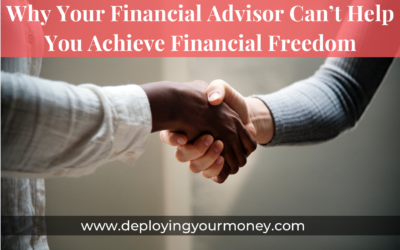 Why Your Financial Advisor Can’t Help You Achieve Financial Freedom