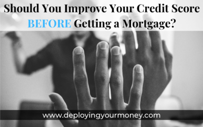 Should You Improve Your Credit Score BEFORE Getting a Mortgage?